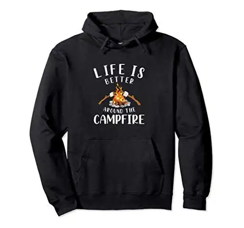 Life Is Better Around The Campfire Hoodie